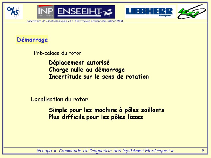 9 Démarrage Pré-calage du rotor Déplacement autorisé Charge nulle au démarrage Incertitude sur le